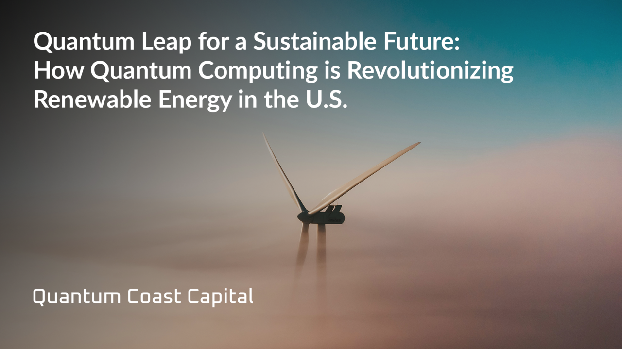 Quantum Leap for a Sustainable Future: How Quantum Computing is Revolutionizing Renewable Energy in the U.S.